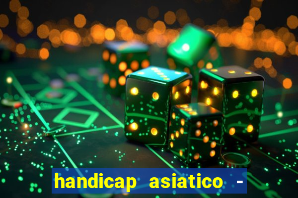 handicap asiatico - 1 o que significa