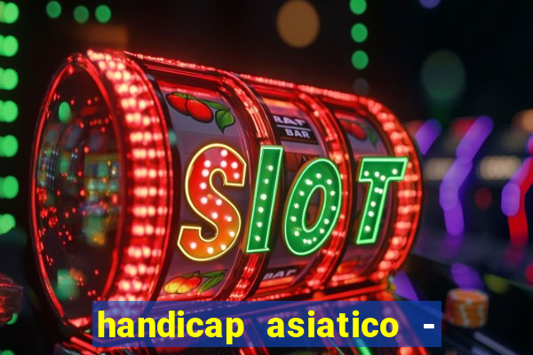 handicap asiatico - 1 o que significa