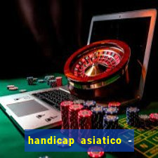 handicap asiatico - 1 o que significa