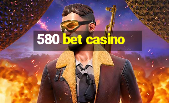 580 bet casino