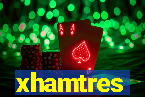 xhamtres