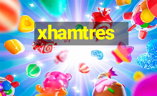 xhamtres