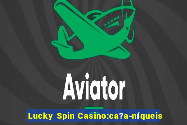 Lucky Spin Casino:ca?a-níqueis