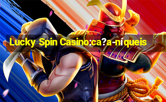 Lucky Spin Casino:ca?a-níqueis