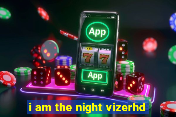 i am the night vizerhd