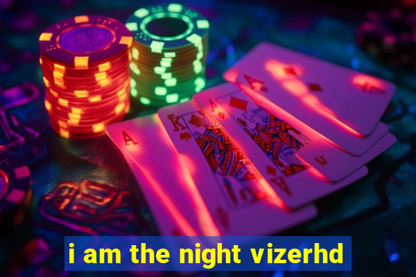 i am the night vizerhd