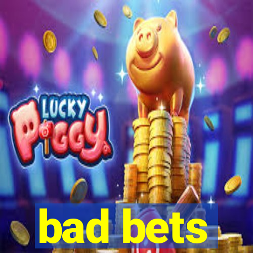 bad bets