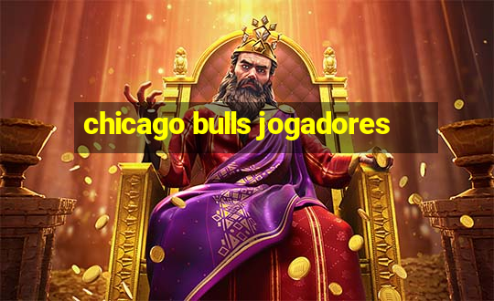 chicago bulls jogadores