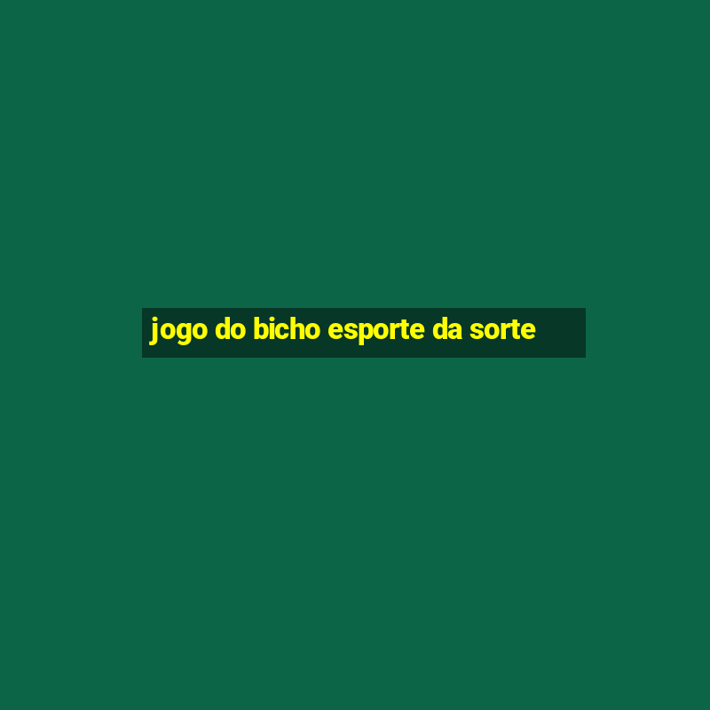 jogo do bicho esporte da sorte