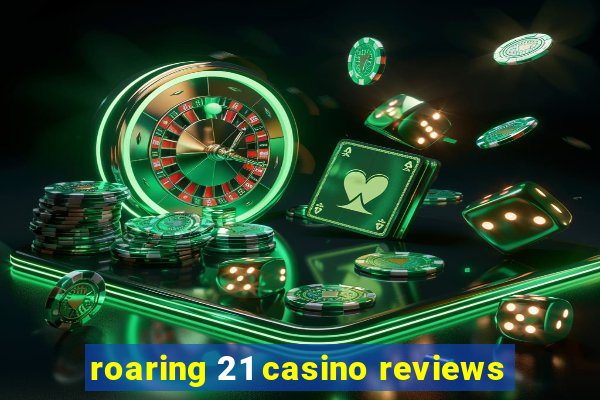 roaring 21 casino reviews