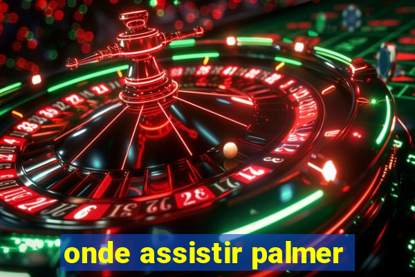 onde assistir palmer