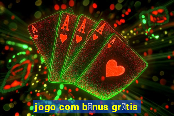 jogo com b么nus gr谩tis