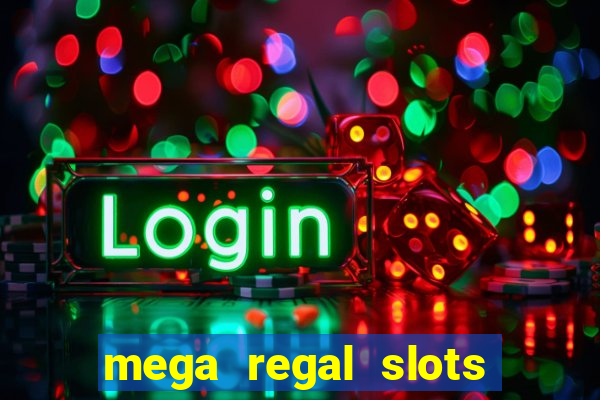 mega regal slots win cash