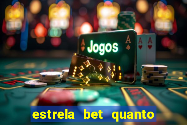 estrela bet quanto pode sacar