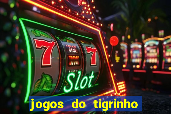 jogos do tigrinho sem deposito