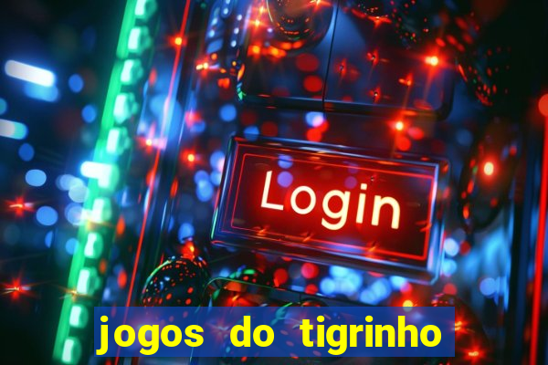 jogos do tigrinho sem deposito