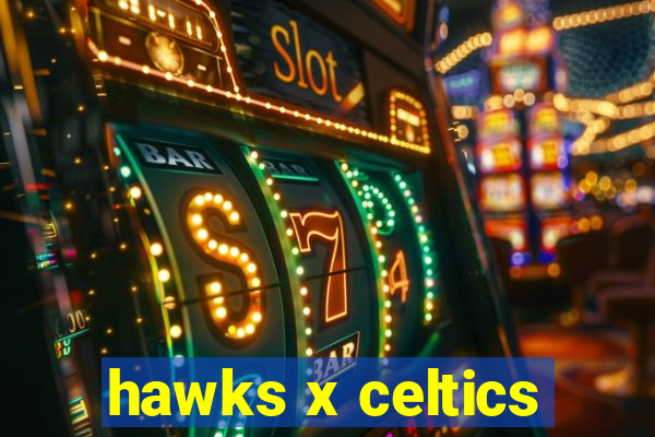 hawks x celtics