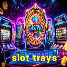 slot trays