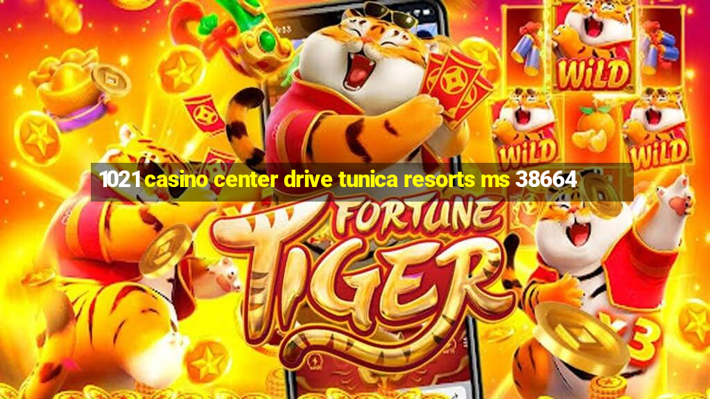 1021 casino center drive tunica resorts ms 38664