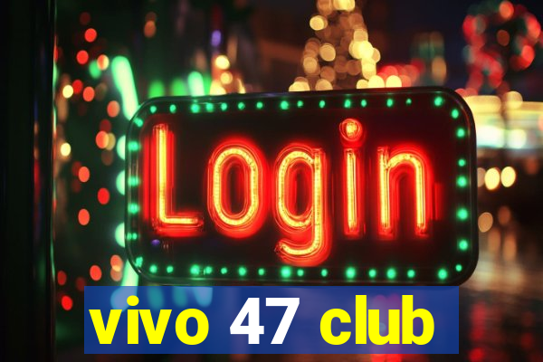 vivo 47 club