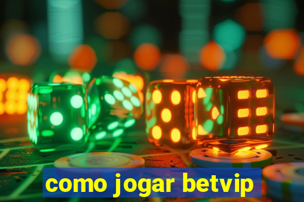 como jogar betvip