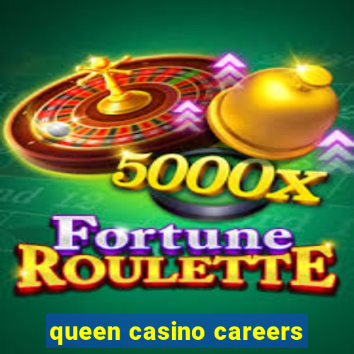 queen casino careers