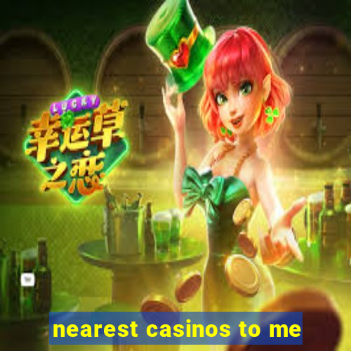 nearest casinos to me