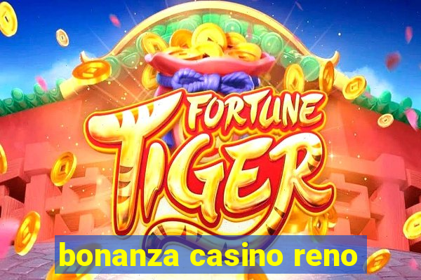 bonanza casino reno