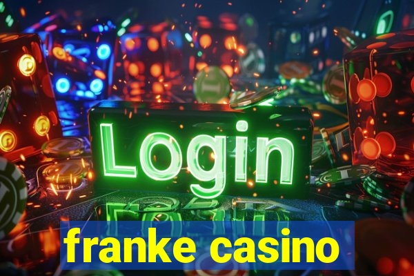 franke casino