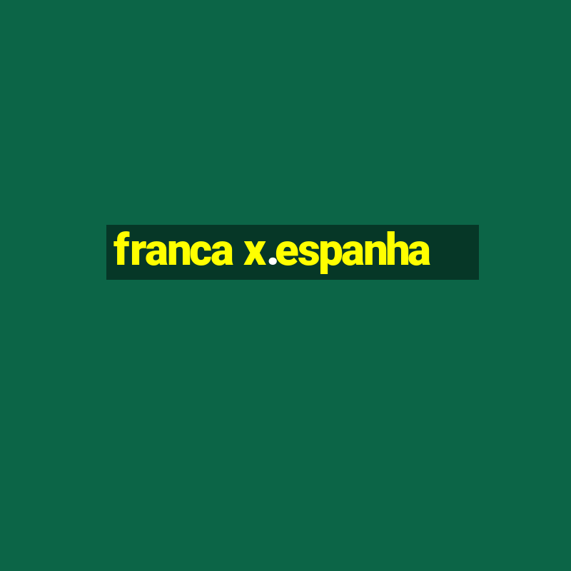 franca x.espanha