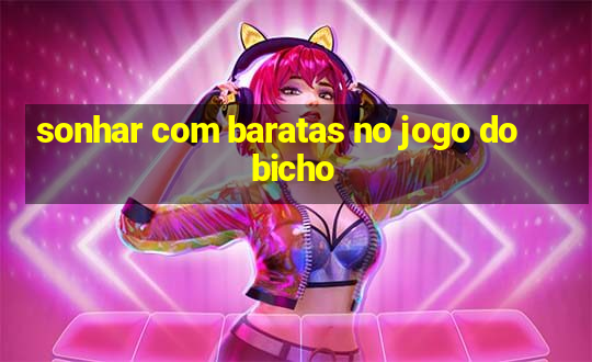 sonhar com baratas no jogo do bicho