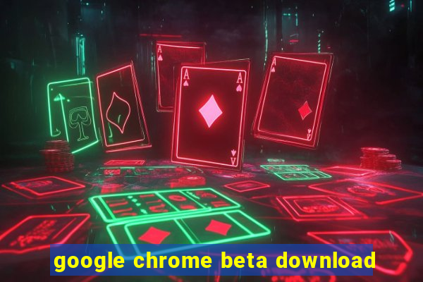 google chrome beta download