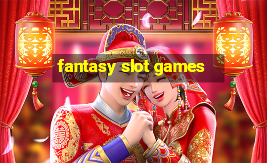 fantasy slot games