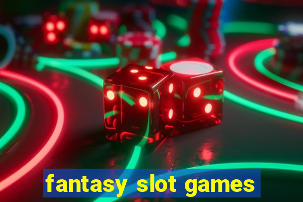 fantasy slot games