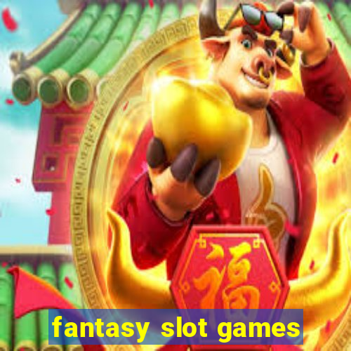 fantasy slot games