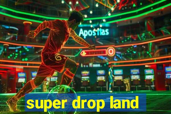 super drop land