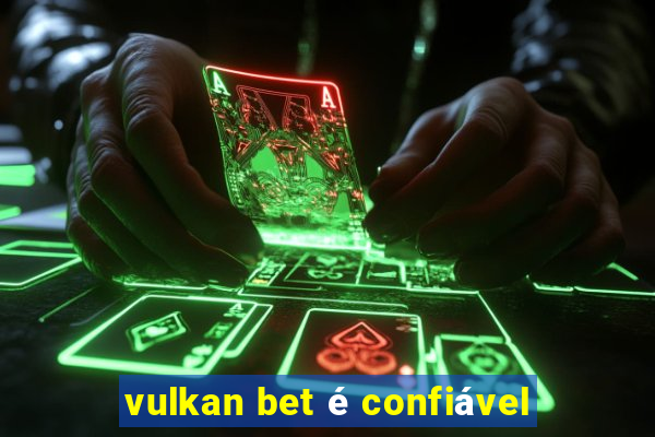 vulkan bet é confiável