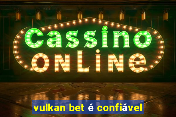 vulkan bet é confiável