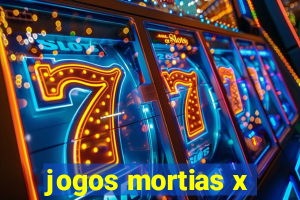 jogos mortias x