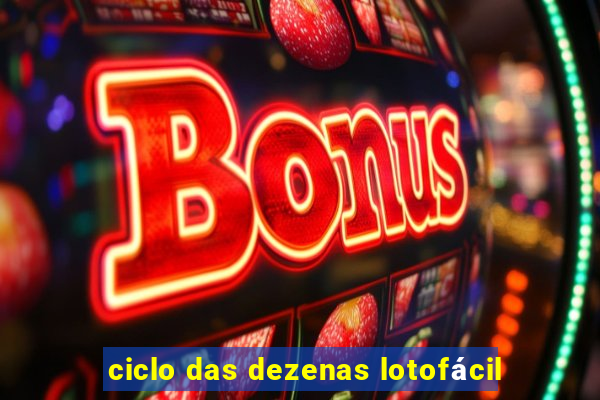 ciclo das dezenas lotofácil