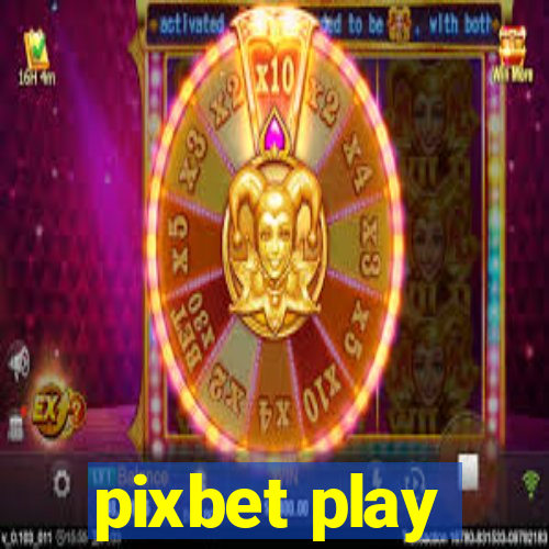 pixbet play