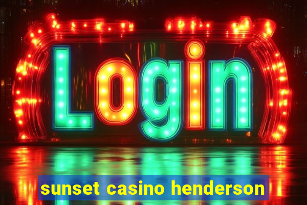 sunset casino henderson