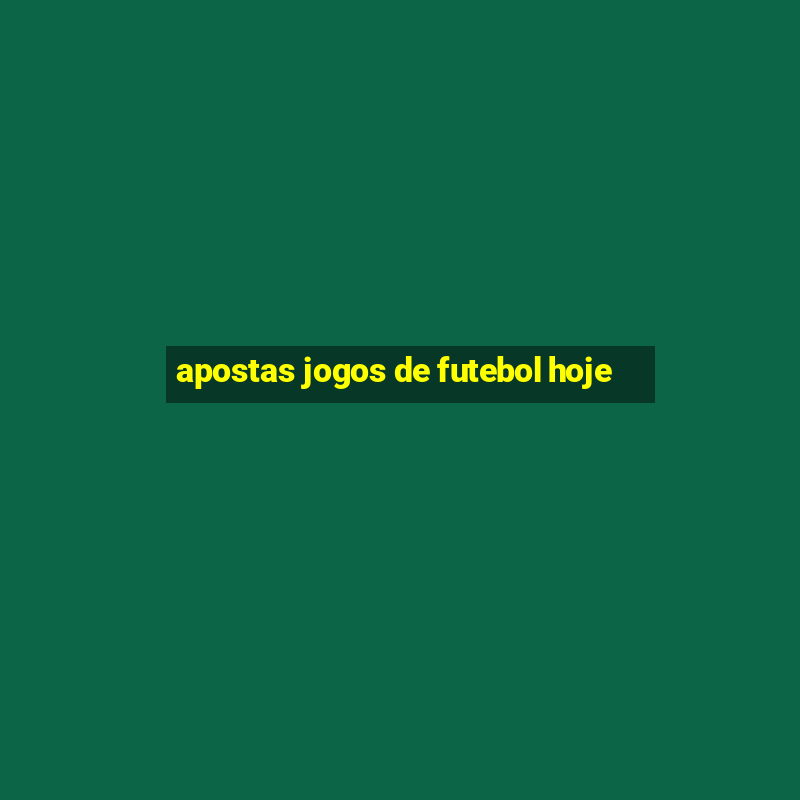 apostas jogos de futebol hoje