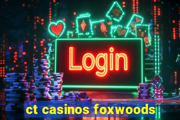 ct casinos foxwoods