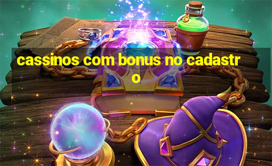 cassinos com bonus no cadastro