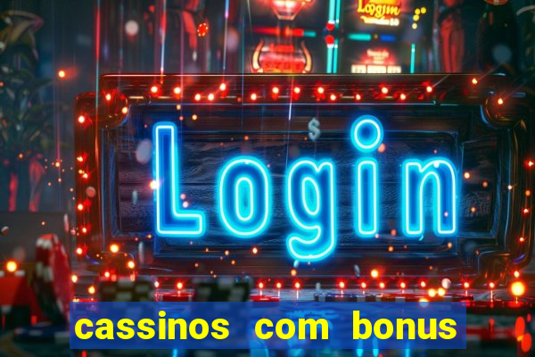 cassinos com bonus no cadastro