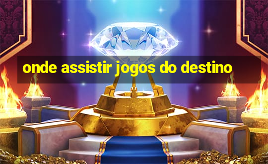 onde assistir jogos do destino