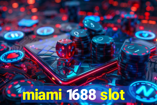 miami 1688 slot