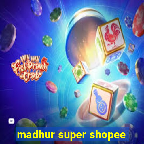 madhur super shopee