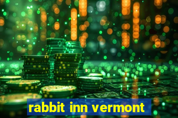 rabbit inn vermont